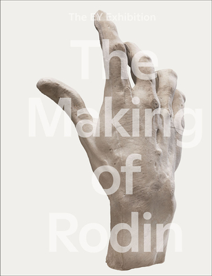 The Making of Rodin - Abdel Nabi, Nabila (Editor), and Ariot, Chlo (Editor), and Borchardt-Hume, Achim (Editor)