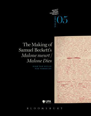 The Making of Samuel Beckett's 'Malone Dies'/'Malone Meurt' - Van Hulle, Dirk (Editor), and Verhulst, Pim, and Nixon, Mark (Editor)