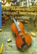 The Making of Stringed Instruments: A Workshop Guide - Buchanan, George