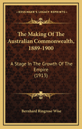 The Making of the Australian Commonwealth, 1889-1900; A Stage in the Growth of the Empire