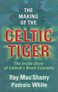 The Making of the Celtic Tiger: The Inside Story of Ireland's Boom Economy
