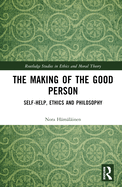The Making of the Good Person: Self-Help, Ethics and Philosophy
