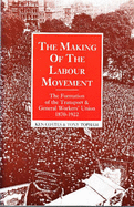 The Making of the Labour Movement: The Formation of the Transport & General Workers' Union, 1870-1922