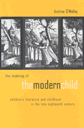 The Making of the Modern Child: Children's Literature and Childhood in the Late Eighteenth Century