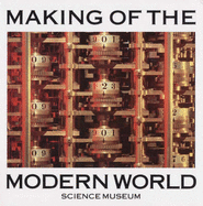 The Making of the Modern World: Milestones of Science and Technology: The Science Museum - Cossons, Neil (Editor), and Turvey, Peter, and Sayer, Philip