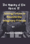 The Making of the Movie IF: Joining Forces to Reunite the Imaginary Friends