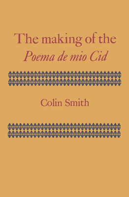 The Making of the Poema de Mio Cid - Smith, Colin Journalist