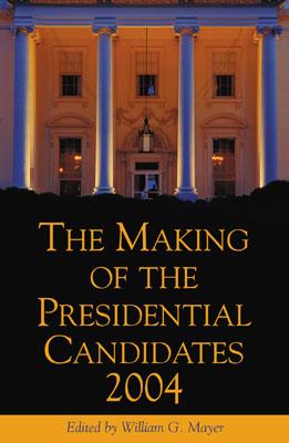 The Making of the Presidential Candidates 2004 - Busch, Andrew E (Contributions by), and Cornfield, Michael (Contributions by), and Corrado, Anthony (Contributions by)
