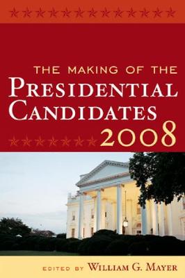 The Making of the Presidential Candidates - Busch, Andrew E (Contributions by), and Cohen, Marty (Contributions by), and Farnsworth, Stephen J (Contributions by)