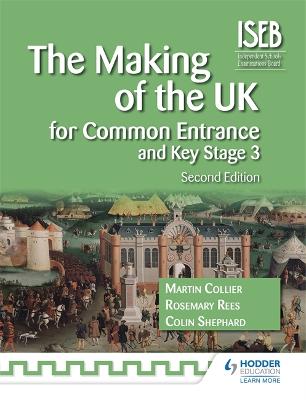 The Making of the UK for Common Entrance and Key Stage 3 2nd edition - Rees, Rosemary, and Shephard, Colin, and Collier, Martin