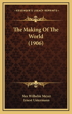 The Making of the World (1906) - Meyer, Max Wilhelm, and Untermann, Ernest (Translated by)