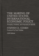 The Making of United States International Economic Policy: Principles, Problems and Proposals for Reform