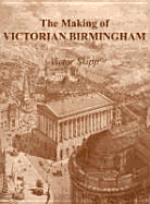 The Making of Victorian Birmingham - Skipp, Victor Henry Thomas