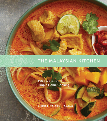 The Malaysian Kitchen: 150 Recipes for Simple Home Cooking - Arokiasamy, Christina