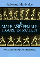 The Male and Female Figure in Motion: 60 Classic Photographic Sequences