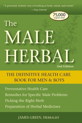 The Male Herbal: The Definitive Health Care Book for Men and Boys - Green, James