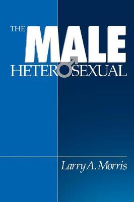 The Male Heterosexual: Lust in His Loins, Sin in His Soul? - Morris, Larry A