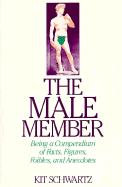 The Male Member: Being a Compendium of Fact, Figures, Foibles, and Anecdotes about the Loving Organ