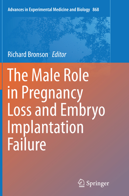 The Male Role in Pregnancy Loss and Embryo Implantation Failure - Bronson, Richard (Editor)