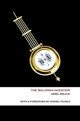 The Malvinas Question - Filmus, Daniel (Foreword by), and McGuirk, Bernard (Preface by), and Erlich, Uriel