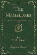 The Mamelukes, Vol. 3 of 3: A Romance of Life in Grand Cairo (Classic Reprint)