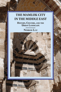 The Mamluk City in the Middle East: History, Culture, and the Urban Landscape