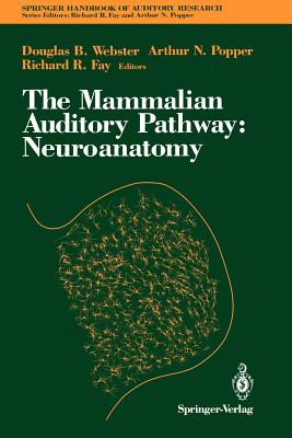The Mammalian Auditory Pathway: Neuroanatomy - Webster, Douglas B (Editor), and Fay, Richard R (Editor)