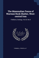 The Mammalian Fauna of Warwasi Rock Shelter, West-central Iran: Fieldiana, Geology, Vol.33, No.8