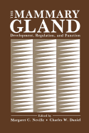 The Mammary Gland: Development, Regulation, and Function - Neville, Margaret C. (Editor), and Daniels, Charles W. (Editor)