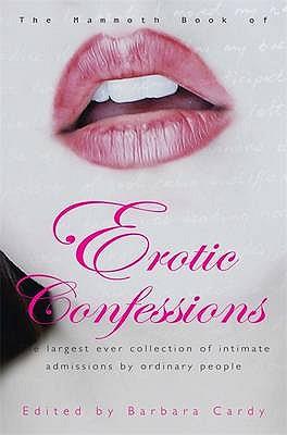 The Mammoth Book of Erotic Confessions: The largest ever collection of intimate admissions by ordinary people - Cardy, Barbara