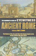 The Mammoth Book of Eyewitness Ancient Rome: The History of the Rise and Fall of the Roman Empire in the Words of Those Who Were There