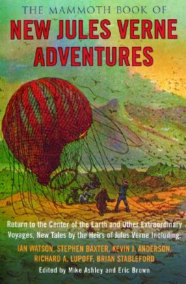 The Mammoth Book of New Jules Verne Adventures: Return to the Centre of the Earth and Other Extraordinary Voyages, by the Heirs of Jules Verne - Ashley, Mike (Editor), and Brown, Eric, CBE (Editor)