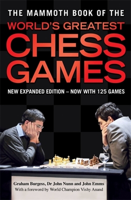 The Mammoth Book of the World's Greatest Chess Games: New edn - Burgess, Graham, and Nunn, John, and Emms, John