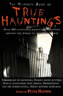 The Mammoth Book of True Hauntings - Haining, Peter (Editor)