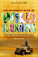 The Mammoth Book of Wild Journeys: 30 First-Hand Heart-Racing Accounts of Travel in Remote Places, from Tim Cahill, Nick Danziger, Ffyona Campbel