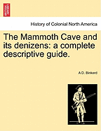 The Mammoth Cave and Its Denizens; A Complete Descriptive Guide