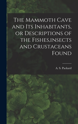 The Mammoth Cave and its Inhabitants, or Descriptions of the Fishes, insects and Crustaceans Found - A S (Alpheus Spring), Packard