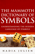 The Mammoth Dictionary of Symbols: Understanding the Hidden Language of Symbols
