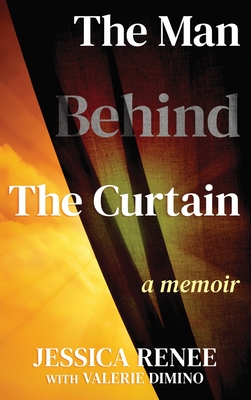 The Man Behind the Curtain: A Memoir - Renee, Jessica, and Dimino, Valerie