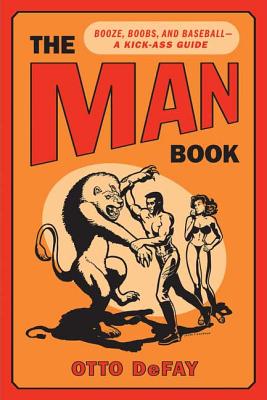 The Man Book: Booze, Boobs and Baseball - A Kick-Ass Guide - Defay, Otto