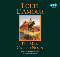 The Man Called Noon - L'Amour, Louis, and Mendel, Stephen (Read by)