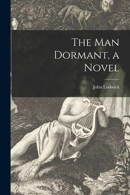 The Man Dormant, a Novel - Lodwick, John 1916-