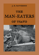 The Man-Eaters of Tsavo: The true story of the man-eating lions The Ghost and the Darkness