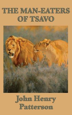 The Man-eaters of Tsavo - Patterson, John Henry