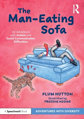 The Man-Eating Sofa: An Adventure with Autism and Social Communication Difficulties - Hutton, Plum