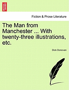 The Man from Manchester ... with Twenty-Three Illustrations, Etc. - Donovan, Dick