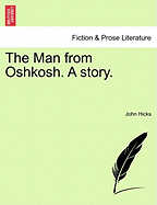 The Man from Oshkosh. a Story. - Hicks, John, PhD