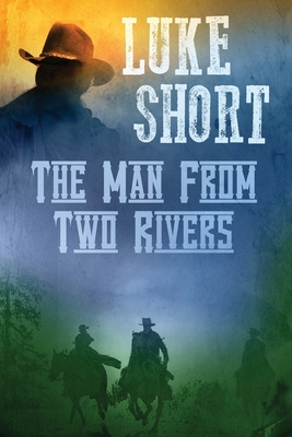 The Man From Two Rivers - Short, Luke