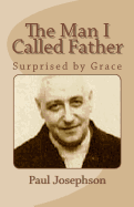 The Man I Called Father: Surprised by Grace