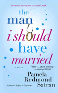 The Man I Should Have Married - Satran, Pamela Redmond